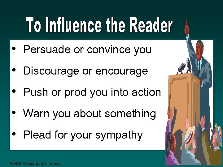  • Persuade or convince you • Discourage or encourage • Push or prod