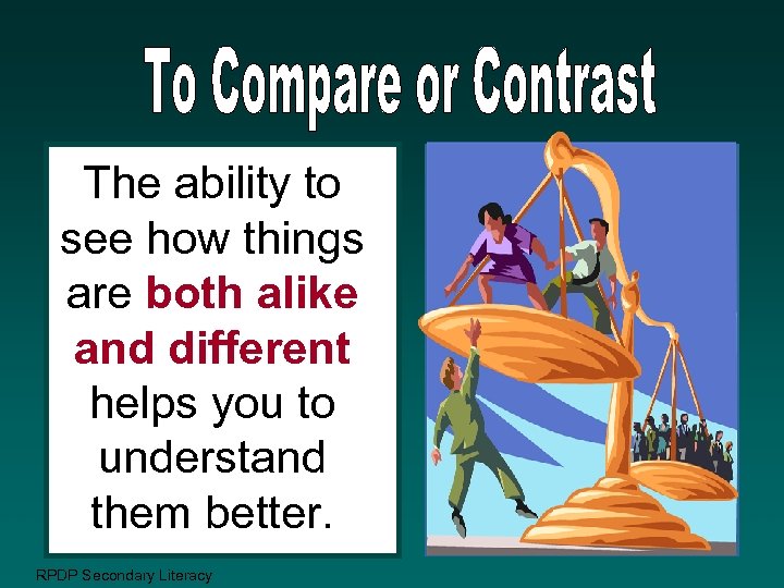 The ability to see how things are both alike and different helps you to