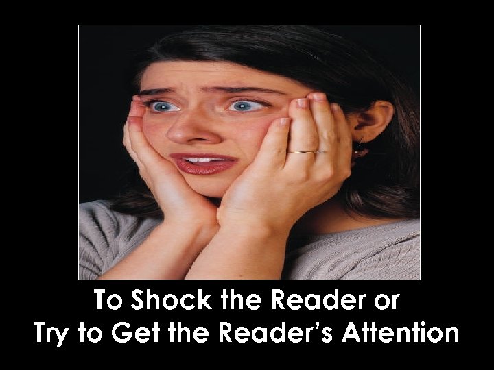 To Shock the Reader or Try to Get the Reader’s Attention RPDP Secondary Literacy