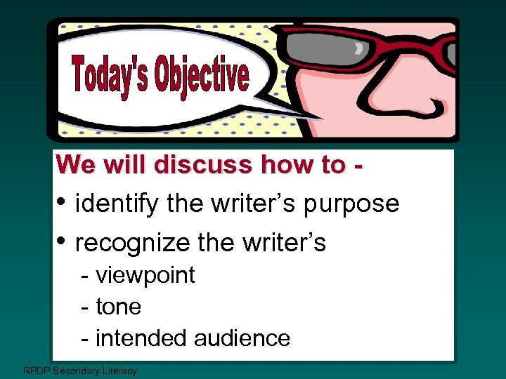 We will discuss how to • identify the writer’s purpose • recognize the writer’s