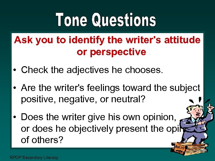 Ask you to identify the writer's attitude or perspective • Check the adjectives he