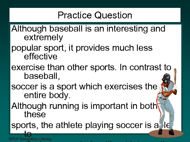 Practice Question Although baseball is an interesting and extremely popular sport, it provides much
