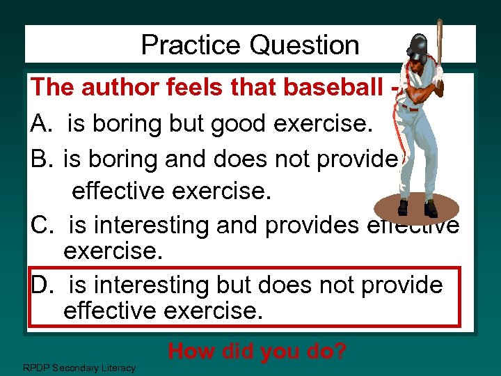 Practice Question The author feels that baseball --A. is boring but good exercise. B.
