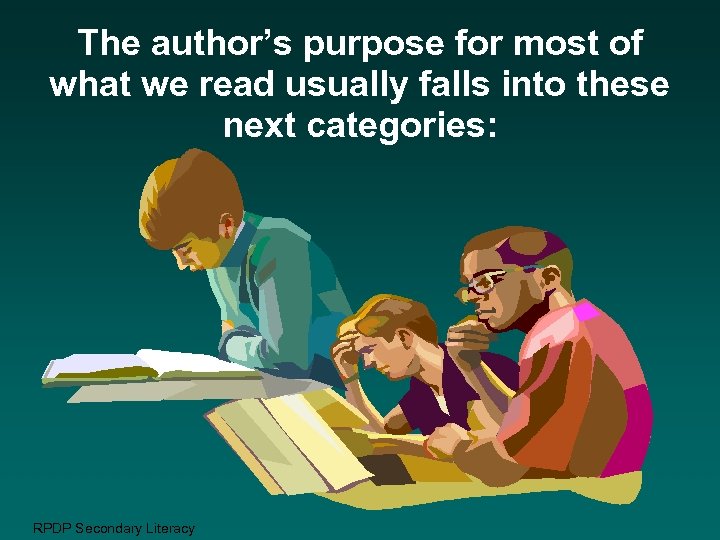 The author’s purpose for most of what we read usually falls into these next