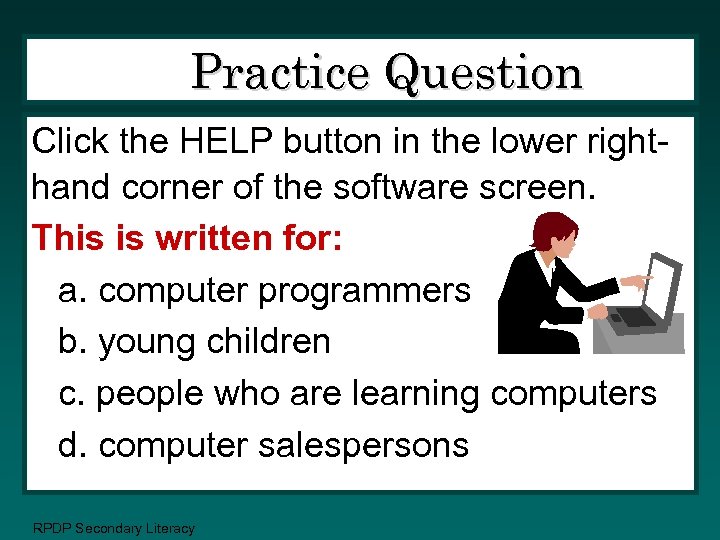 Practice Question Click the HELP button in the lower righthand corner of the software