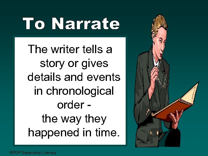 The writer tells a story or gives details and events in chronological order the