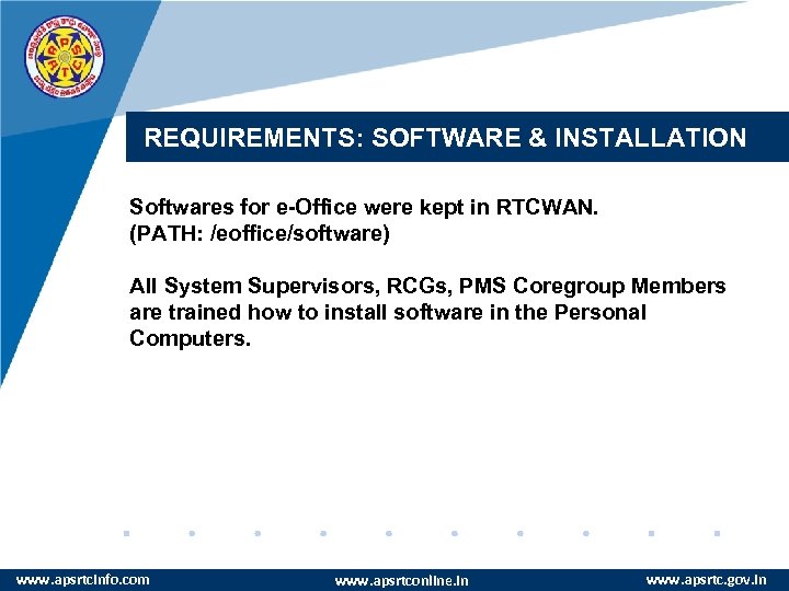 REQUIREMENTS: SOFTWARE & INSTALLATION Softwares for e-Office were kept in RTCWAN. (PATH: /eoffice/software) All