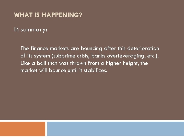 WHAT IS HAPPENING? In summary: The finance markets are bouncing after this deterioration of