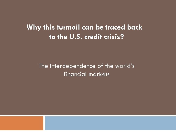 Why this turmoil can be traced back to the U. S. credit crisis? The