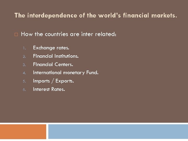 The interdependence of the world’s financial markets. How the countries are inter related: 1.