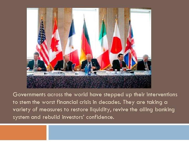 Governments across the world have stepped up their interventions to stem the worst financial