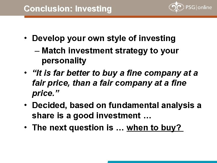 Conclusion: Investing • Develop your own style of investing – Match investment strategy to