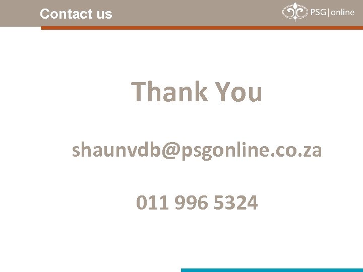 Contact us Thank You shaunvdb@psgonline. co. za 011 996 5324 