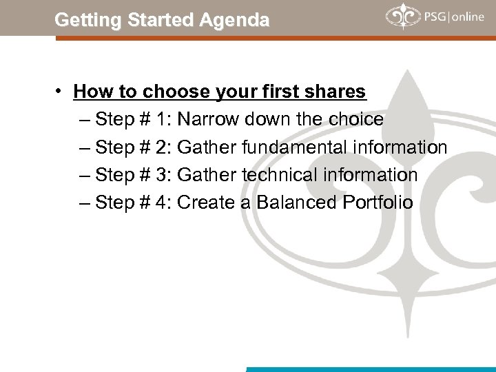 Getting Started Agenda • How to choose your first shares – Step # 1:
