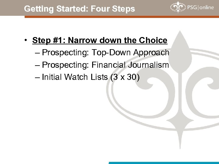 Getting Started: Four Steps • Step #1: Narrow down the Choice – Prospecting: Top-Down
