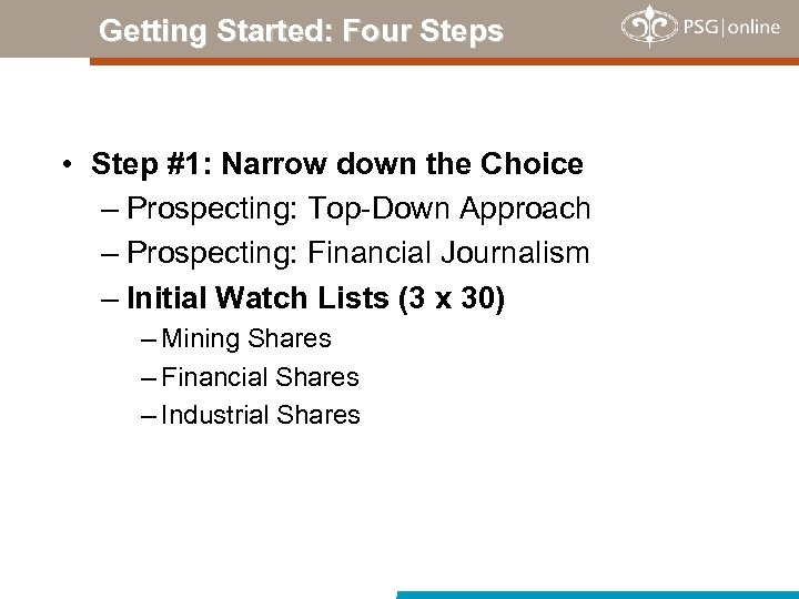 Getting Started: Four Steps • Step #1: Narrow down the Choice – Prospecting: Top-Down