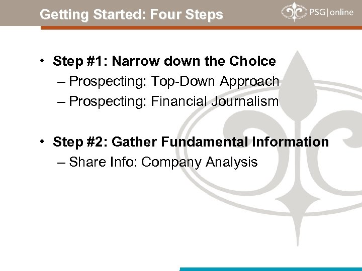 Getting Started: Four Steps • Step #1: Narrow down the Choice – Prospecting: Top-Down
