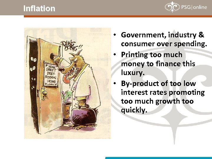 Inflation • Government, industry & consumer over spending. • Printing too much money to