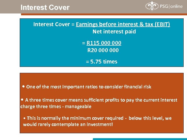 Interest Cover = Earnings before interest & tax (EBIT) Net interest paid = R