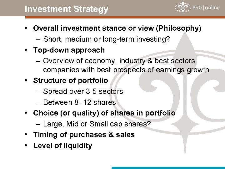 Investment Strategy • Overall investment stance or view (Philosophy) – Short, medium or long-term
