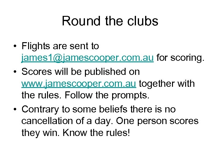Round the clubs • Flights are sent to james 1@jamescooper. com. au for scoring.