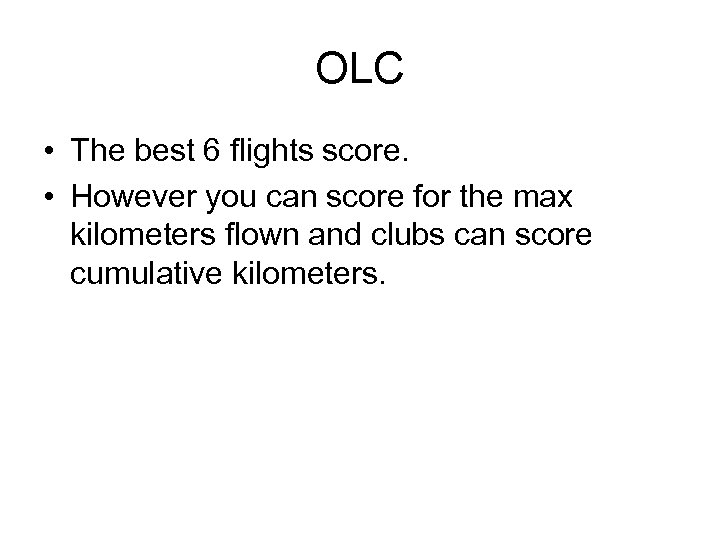 OLC • The best 6 flights score. • However you can score for the