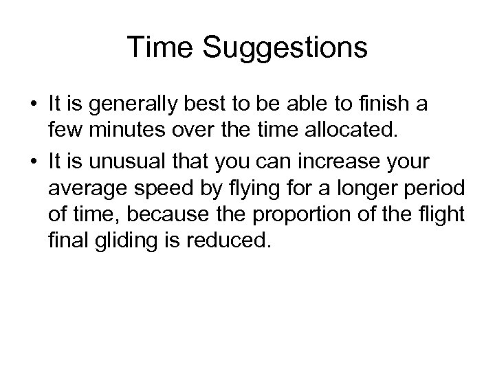 Time Suggestions • It is generally best to be able to finish a few