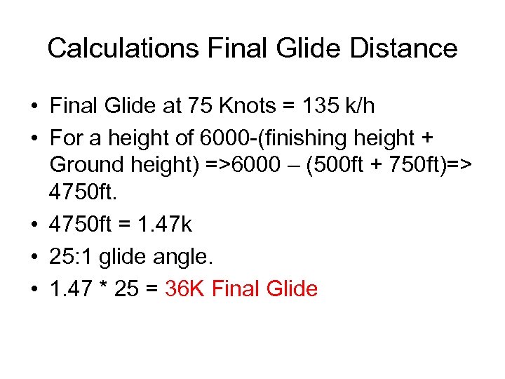 Calculations Final Glide Distance • Final Glide at 75 Knots = 135 k/h •
