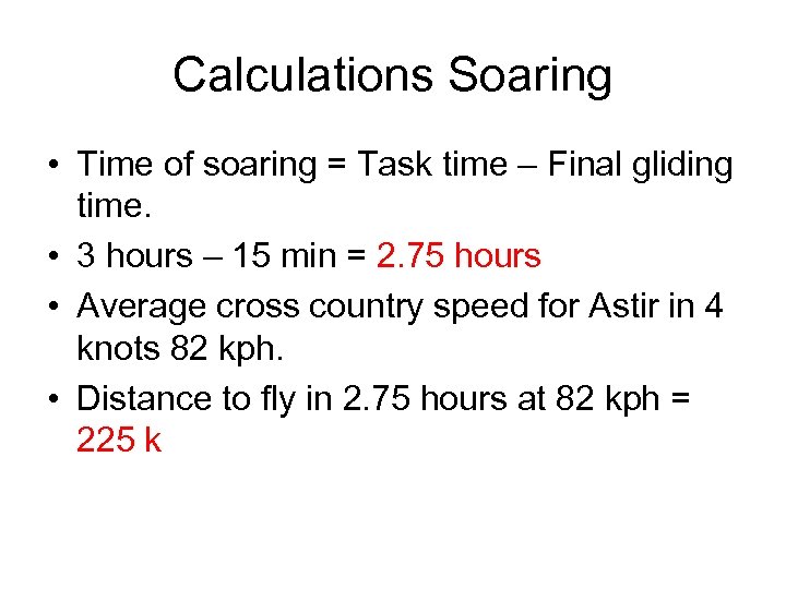 Calculations Soaring • Time of soaring = Task time – Final gliding time. •