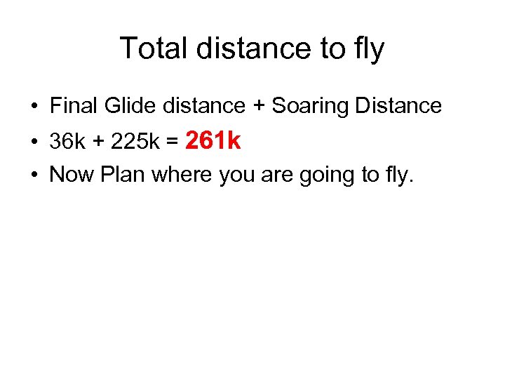 Total distance to fly • Final Glide distance + Soaring Distance • 36 k
