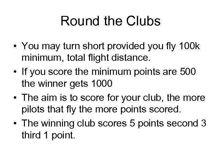 Round the Clubs • You may turn short provided you fly 100 k minimum,