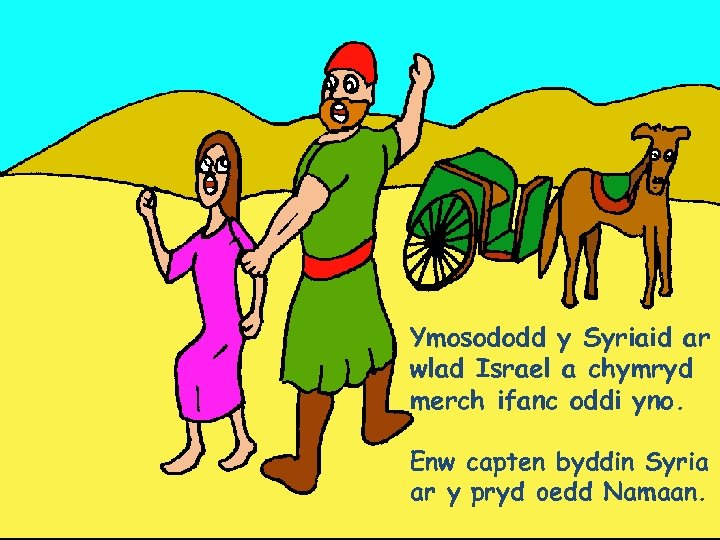 Ymosododd y Syriaid ar wlad Israel a chymryd merch ifanc oddi yno. Enw capten