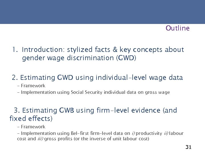 Outline 1. Introduction: stylized facts & key concepts about gender wage discrimination (GWD) 2.