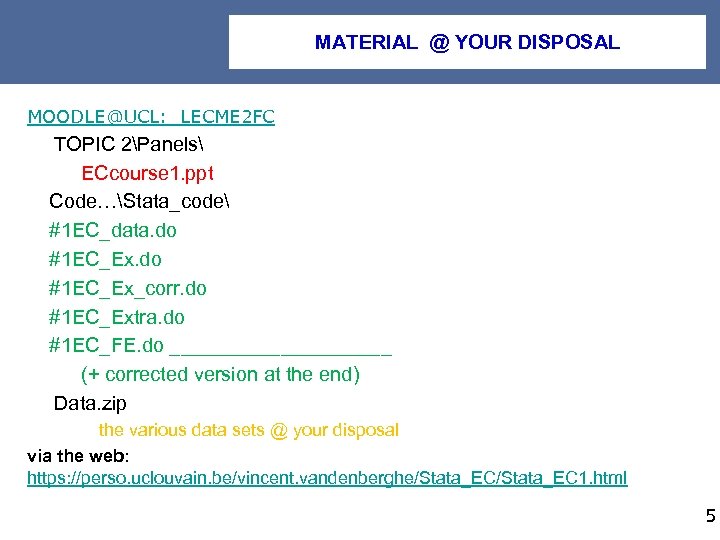 MATERIAL @ YOUR DISPOSAL MOODLE@UCL: LECME 2 FC TOPIC 2Panels ECcourse 1. ppt Code…Stata_code