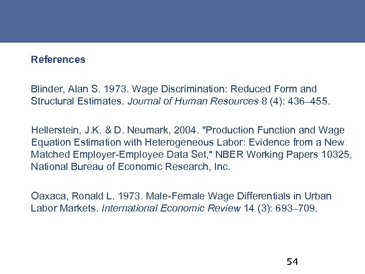 References Blinder, Alan S. 1973. Wage Discrimination: Reduced Form and Structural Estimates. Journal of