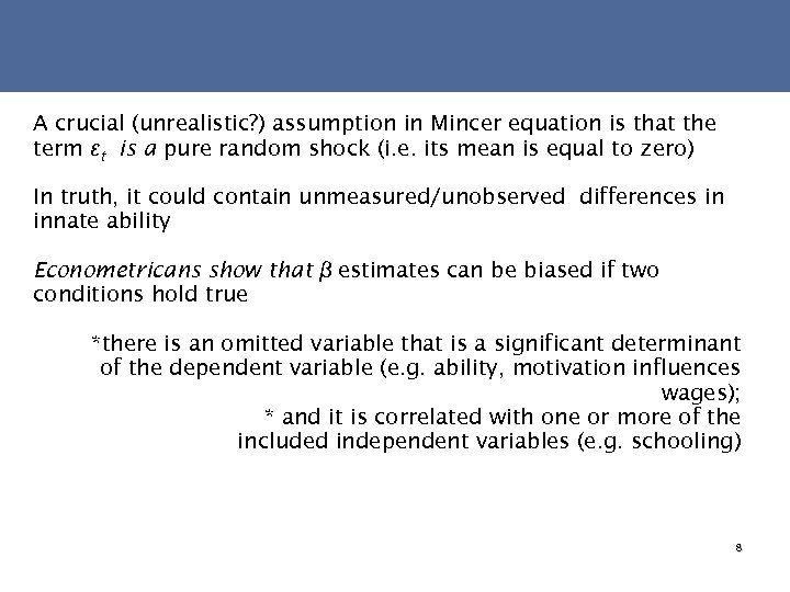 A crucial (unrealistic? ) assumption in Mincer equation is that the term εt is