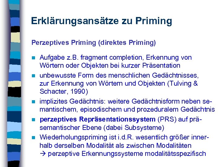 Erklärungsansätze zu Priming Perzeptives Priming (direktes Priming) n n n Aufgabe z. B. fragment