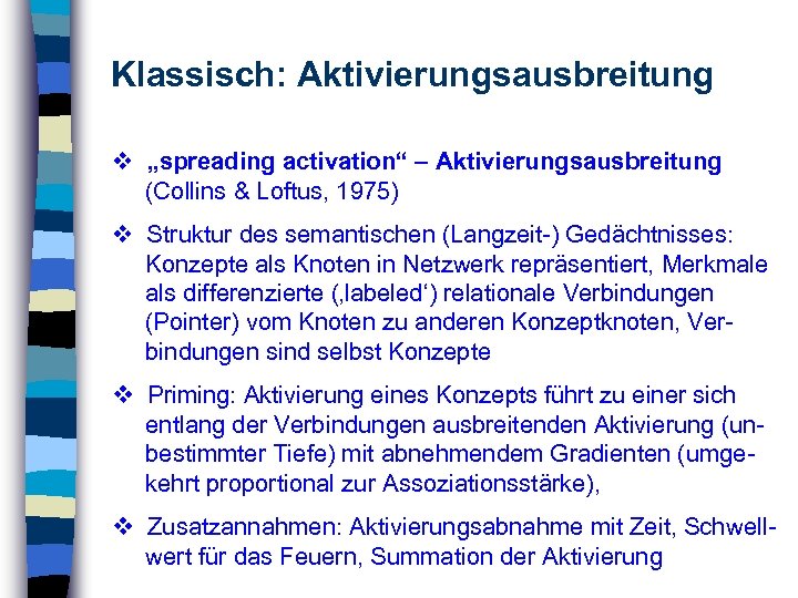 Klassisch: Aktivierungsausbreitung „spreading activation“ – Aktivierungsausbreitung (Collins & Loftus, 1975) Struktur des semantischen (Langzeit-)