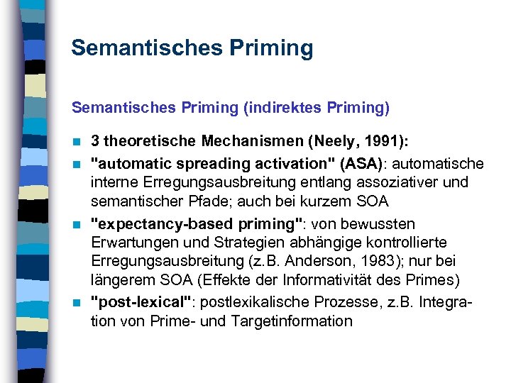 Semantisches Priming (indirektes Priming) 3 theoretische Mechanismen (Neely, 1991): n 