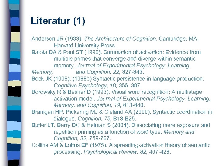 Literatur (1) Anderson JR (1983). The Architecture of Cognition. Cambridge, MA: Harvard University Press.