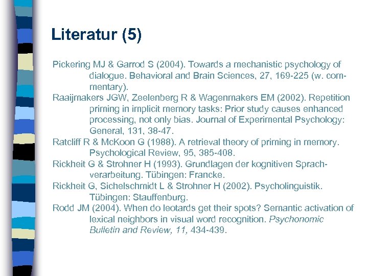 Literatur (5) Pickering MJ & Garrod S (2004). Towards a mechanistic psychology of dialogue.