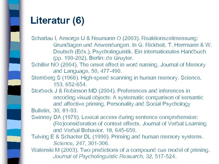 Literatur (6) Scharlau I, Ansorge U & Neumann O (2003). Reaktionszeitmessung: Grundlagen und Anwendungen.