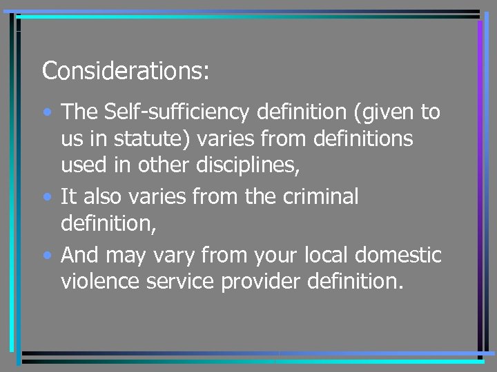Considerations: • The Self-sufficiency definition (given to us in statute) varies from definitions used