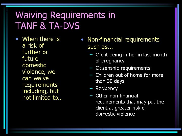 Waiving Requirements in TANF & TA-DVS • When there is a risk of further