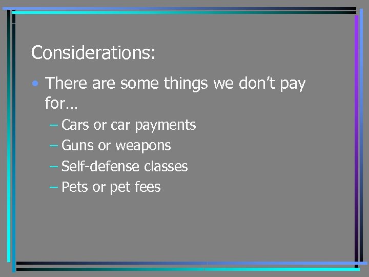 Considerations: • There are some things we don’t pay for… – Cars or car