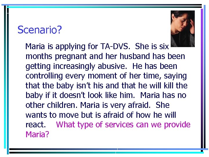 Scenario? Maria is applying for TA-DVS. She is six months pregnant and her husband