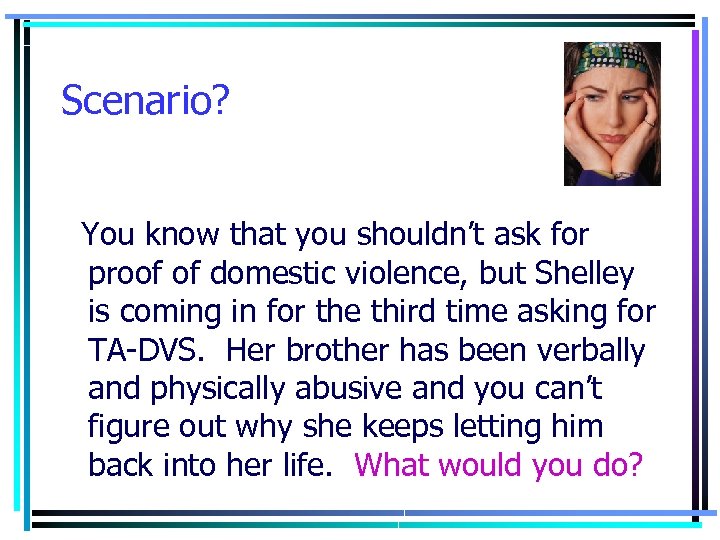 Scenario? You know that you shouldn’t ask for proof of domestic violence, but Shelley