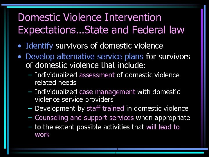 Domestic Violence Intervention Expectations…State and Federal law • Identify survivors of domestic violence •