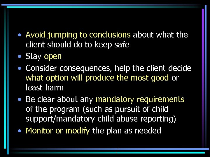  • Avoid jumping to conclusions about what the client should do to keep