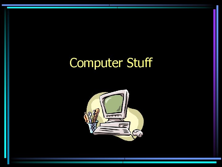 Computer Stuff 